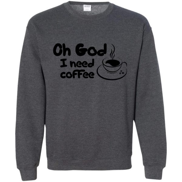 i need coffee sweatshirt - dark heather