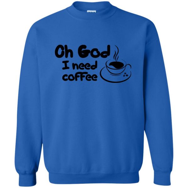 i need coffee sweatshirt - royal blue