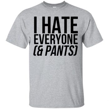 i hate everyone shirt - sport grey