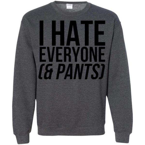 i hate everyone sweatshirt - dark heather