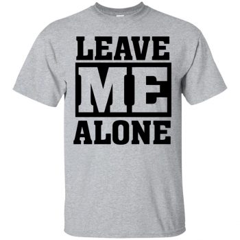 leave me alone shirts - sport grey