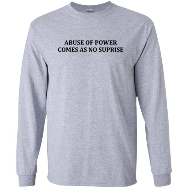 abuse of power comes as no surprise long sleeve - sport grey