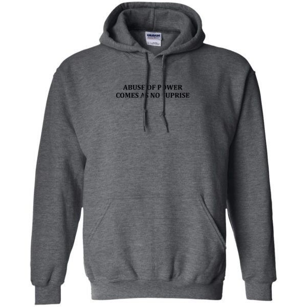 abuse of power comes as no surprise hoodie - dark heather