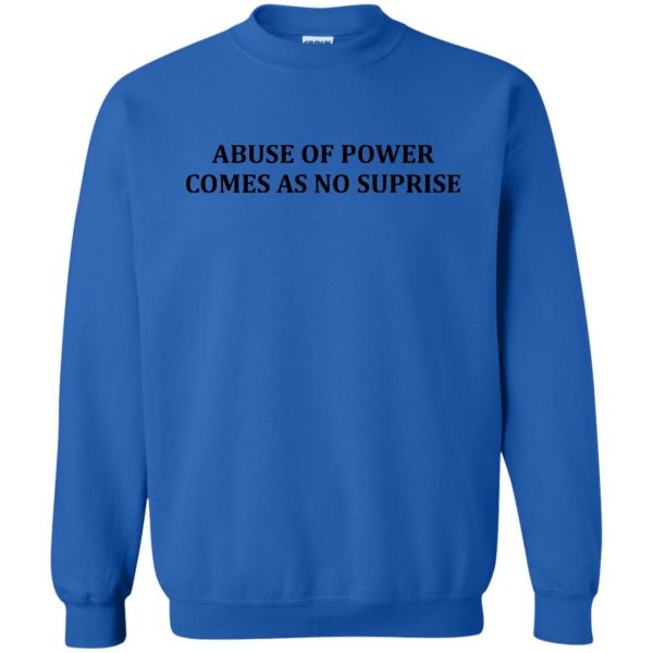 abuse of power comes as no surprise sweatshirt - royal blue