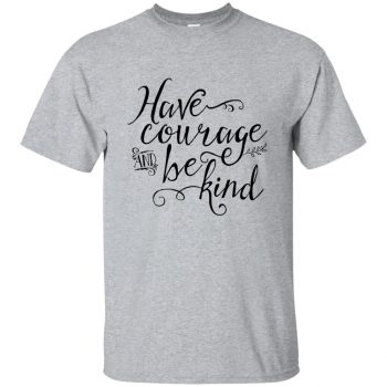 have courage and be kind shirt - sport grey