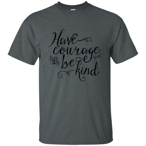 have courage and be kind t shirt - dark heather