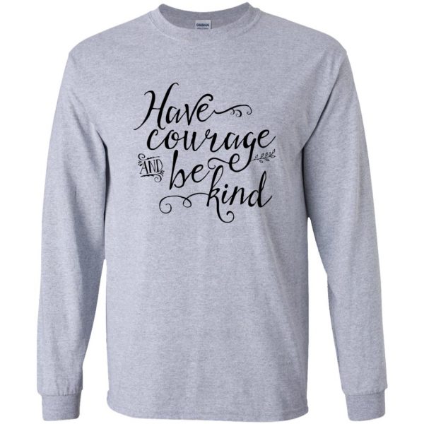 have courage and be kind long sleeve - sport grey