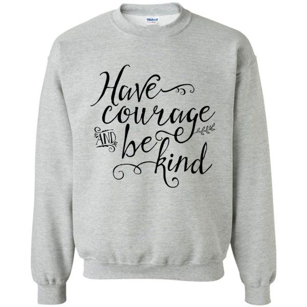 have courage and be kind sweatshirt - sport grey