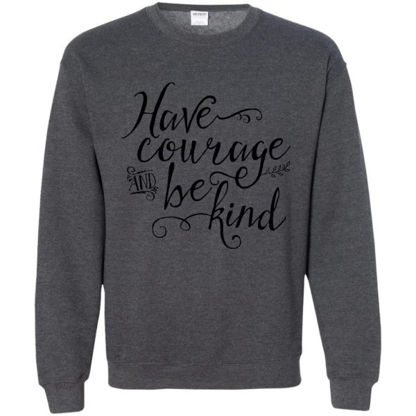 have courage and be kind sweatshirt - dark heather