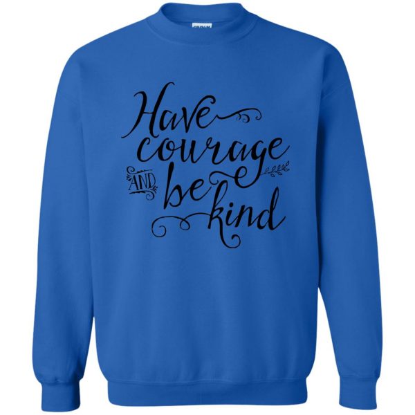 have courage and be kind sweatshirt - royal blue