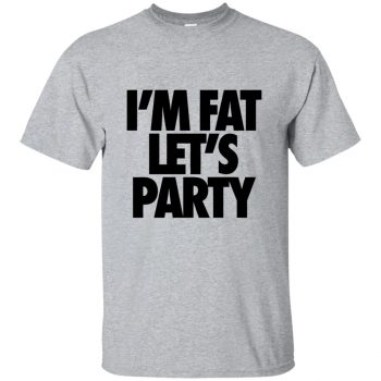 im fat lets party tshirt - sport grey