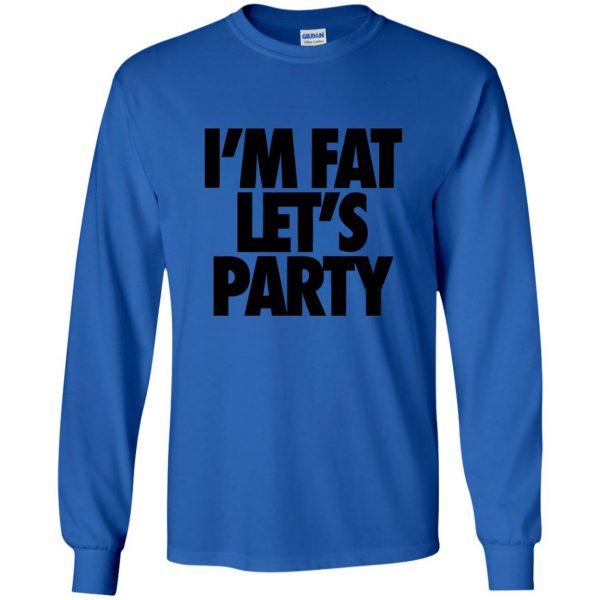 im fat lets party long sleeve - royal blue
