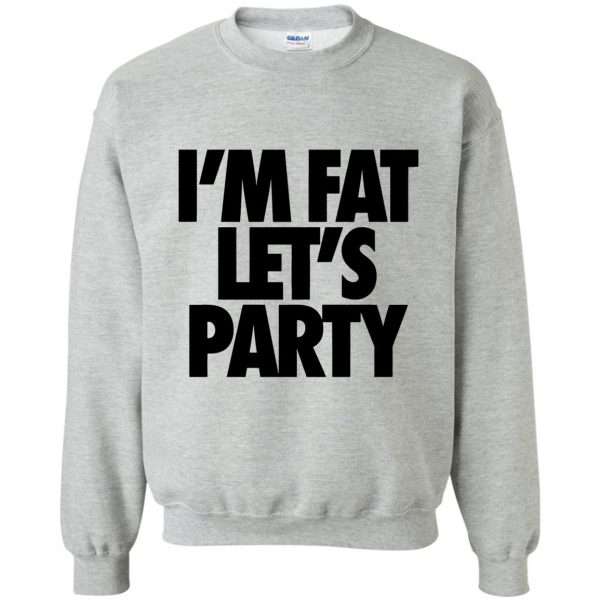im fat lets party sweatshirt - sport grey