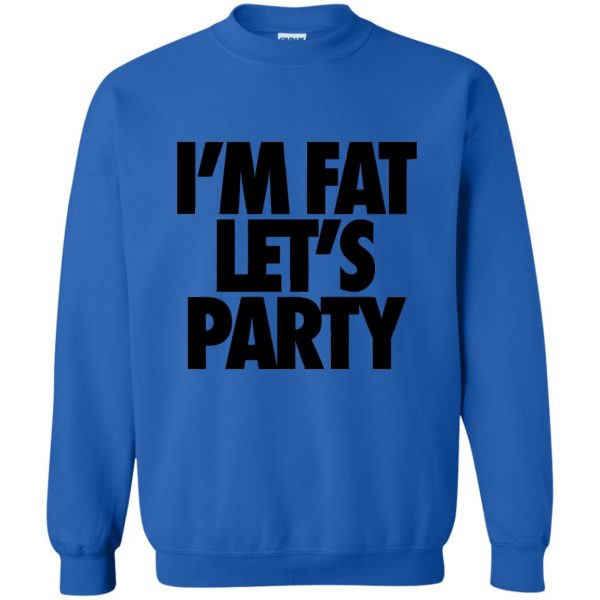 im fat lets party sweatshirt - royal blue