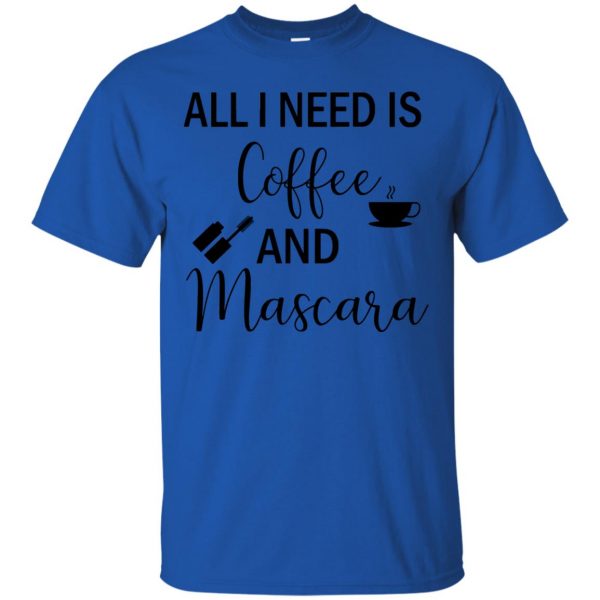 all i need is coffee and mascara t shirt - royal blue