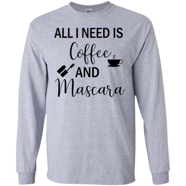 all i need is coffee and mascara long sleeve - sport grey