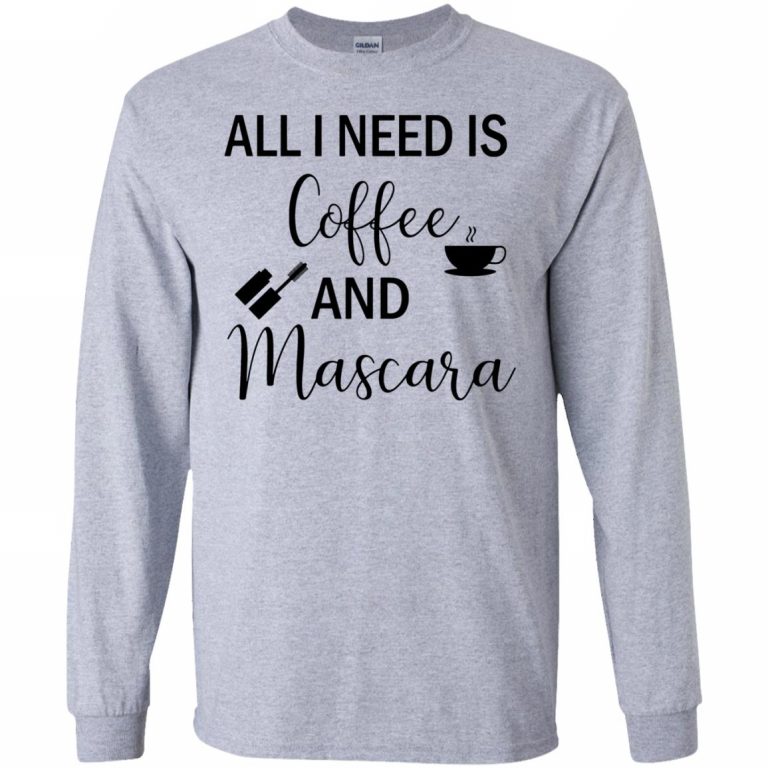 All I Need Is Coffee And Mascara Shirt - 10% Off - FavorMerch