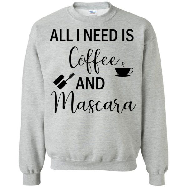 all i need is coffee and mascara sweatshirt - sport grey