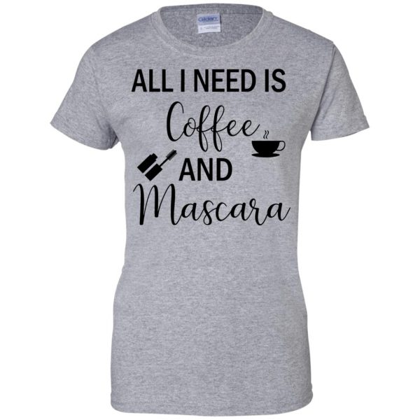all i need is coffee and mascara womens t shirt - lady t shirt - sport grey