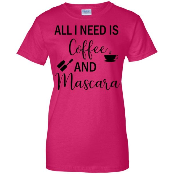 all i need is coffee and mascara womens t shirt - lady t shirt - pink heliconia