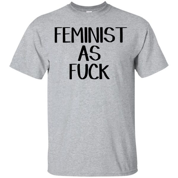 feminist as fuck shirt - sport grey