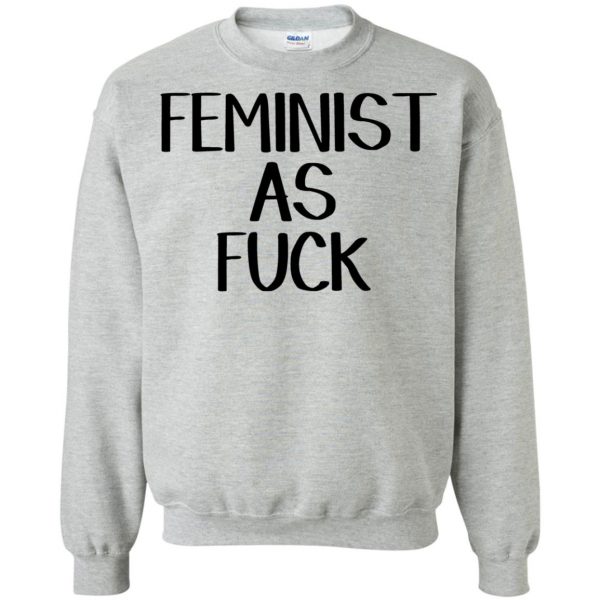 feminist as fuck sweatshirt - sport grey