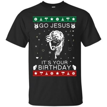 go jesus it's your birthday shirt - black