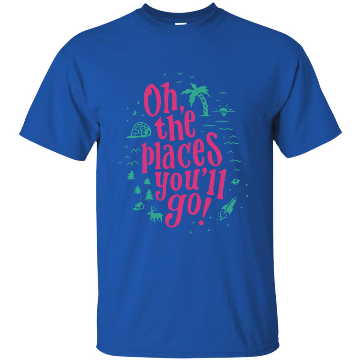 Oh The Places You Ll Go Shirt - 10% Off - FavorMerch