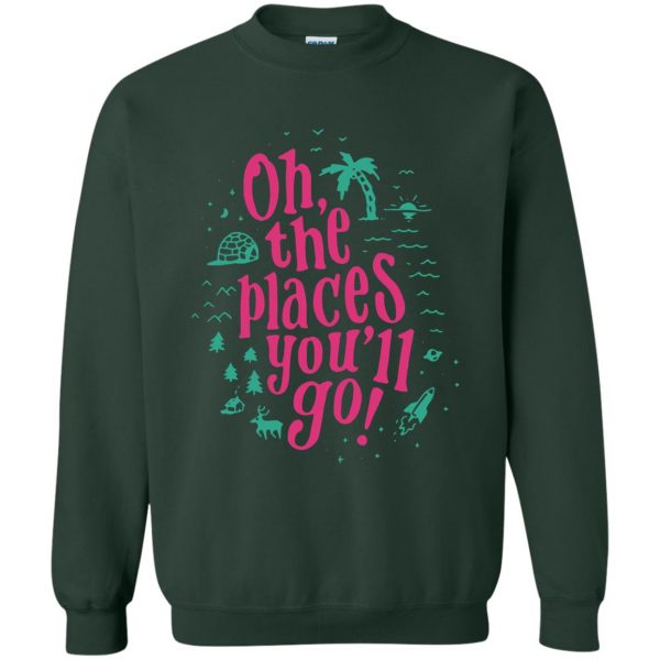 oh the places you ll go sweatshirt - forest green