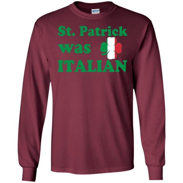 st patrick was italian long sleeve - maroon