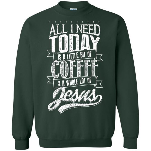 coffee and jesus sweatshirt - forest green