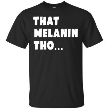 that melanin tho shirt - black