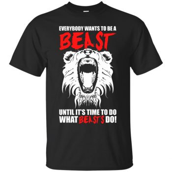 everybody wants to be a beast t shirt - black