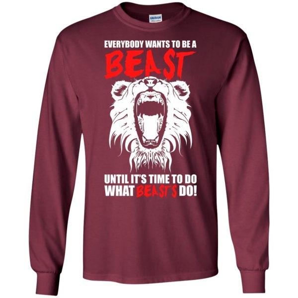 everybody wants to be a beast long sleeve - maroon
