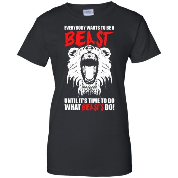 everybody wants to be a beast womens t shirt - lady t shirt - black