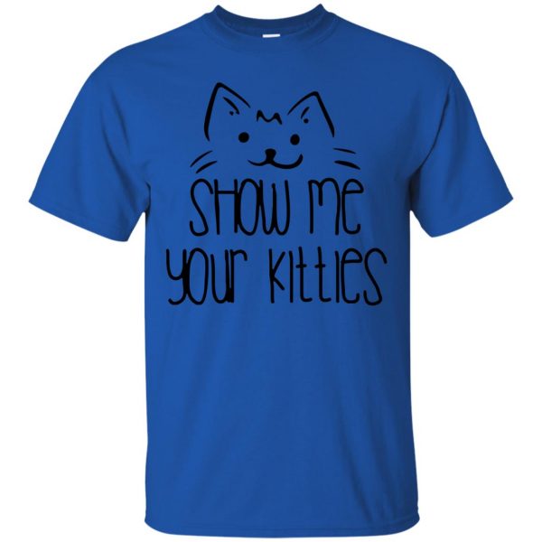 show me your kitties t shirt - royal blue