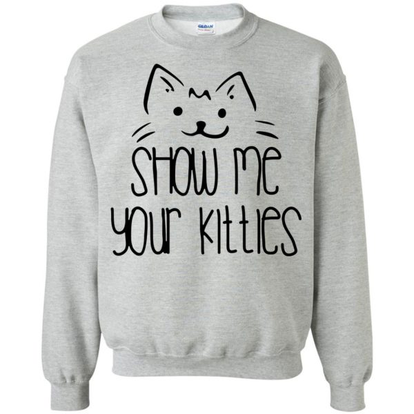 show me your kitties sweatshirt - sport grey