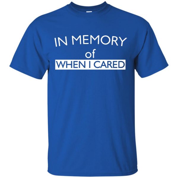 in memory of when i cared t shirt - royal blue