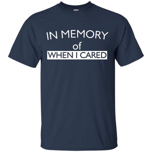 in memory of when i cared t shirt - navy blue