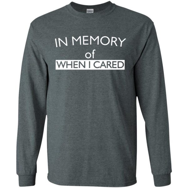 in memory of when i cared long sleeve - dark heather