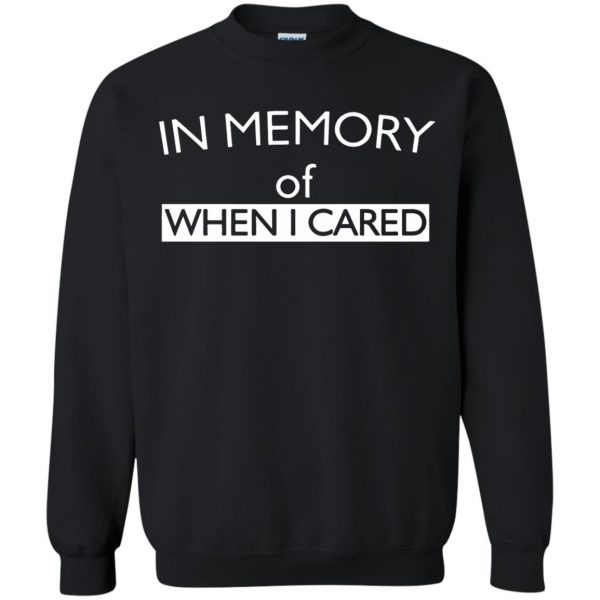 in memory of when i cared sweatshirt - black