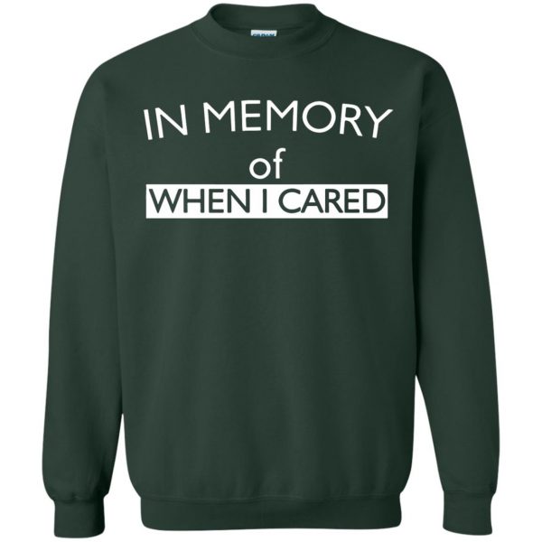 in memory of when i cared sweatshirt - forest green