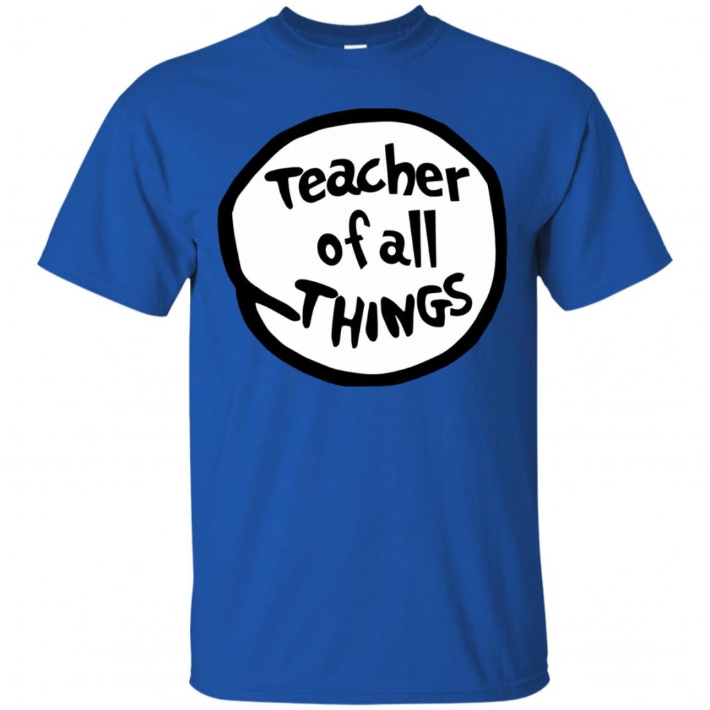 teacher of all things shirt universal