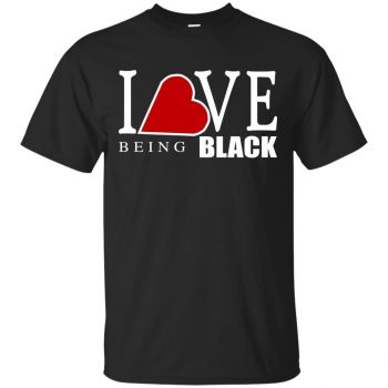 i love being black t shirt - black