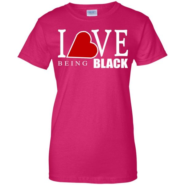 i love being black womens t shirt - lady t shirt - pink heliconia