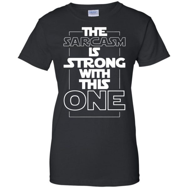 the sarcasm is strong with this one womens t shirt - lady t shirt - black