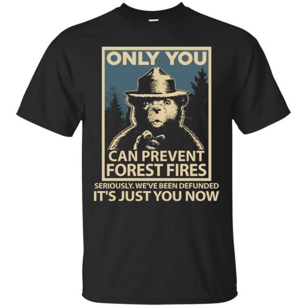 only you can prevent forest fires t shirt - black