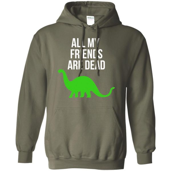 dinosaur all my friends are dead hoodie - military green