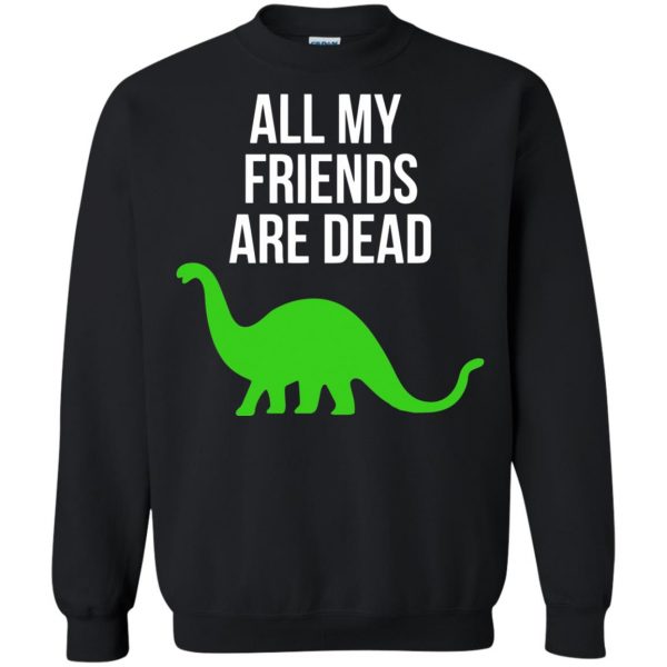 dinosaur all my friends are dead sweatshirt - black