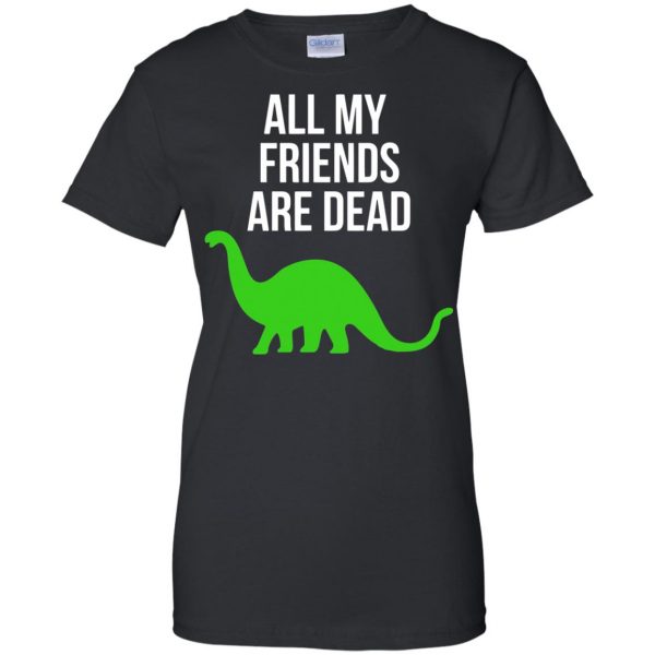 dinosaur all my friends are dead womens t shirt - lady t shirt - black